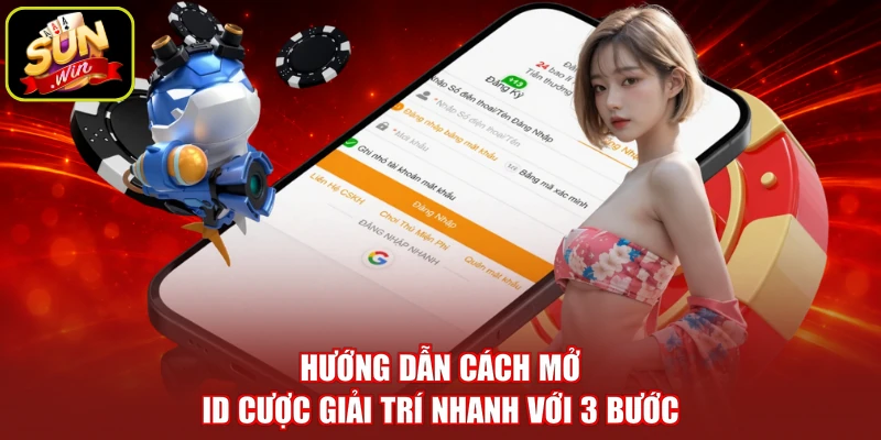 Hướng dẫn cách mở ID cược giải trí nhanh với 3 bước