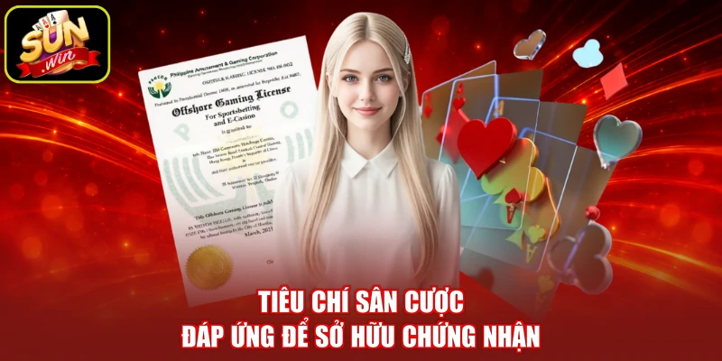 Tiêu chí sân cược đáp ứng để sở hữu chứng nhận
